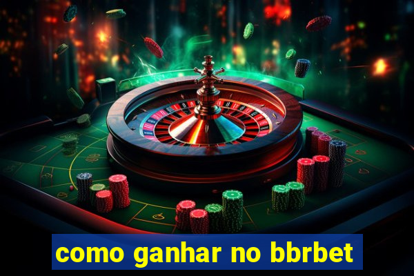 como ganhar no bbrbet